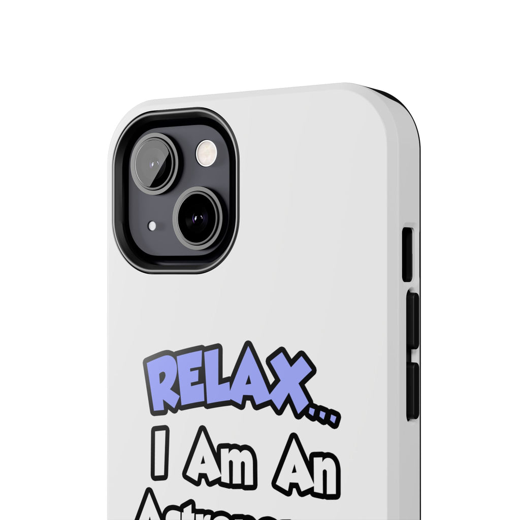Relax...I'm An Astronomer - Tough Phone Cases