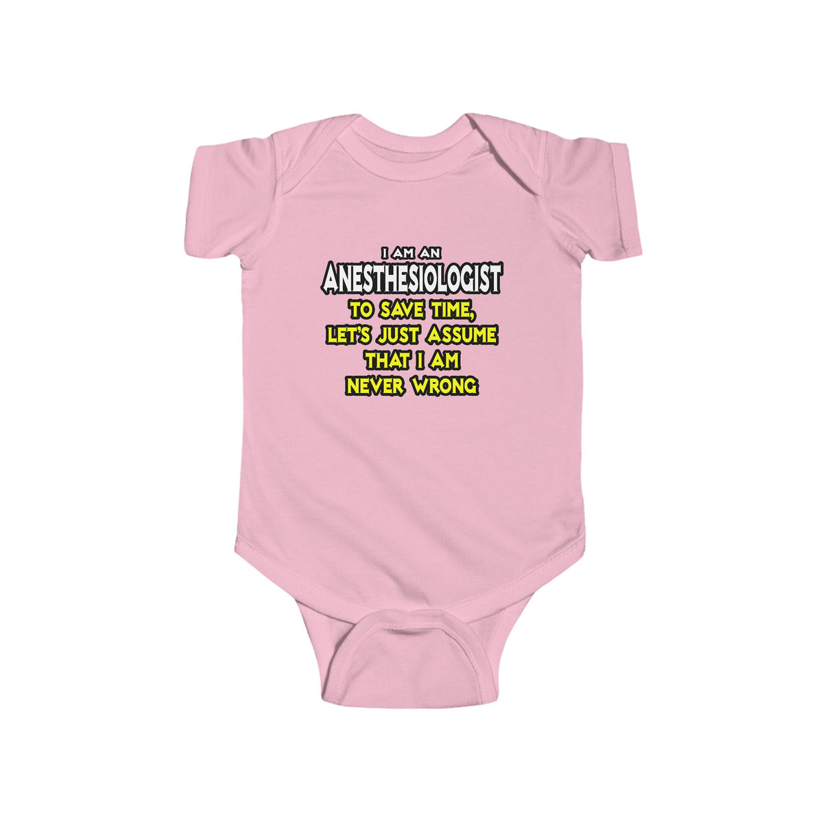 Anesthesiologist...Assume I Am Never Wrong - Infant Fine Jersey Bodysuit