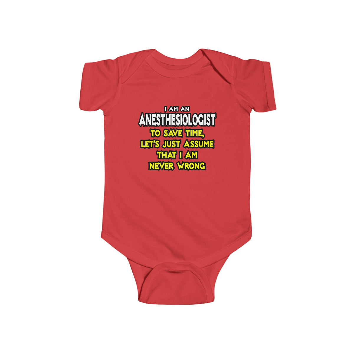 Anesthesiologist...Assume I Am Never Wrong - Infant Fine Jersey Bodysuit