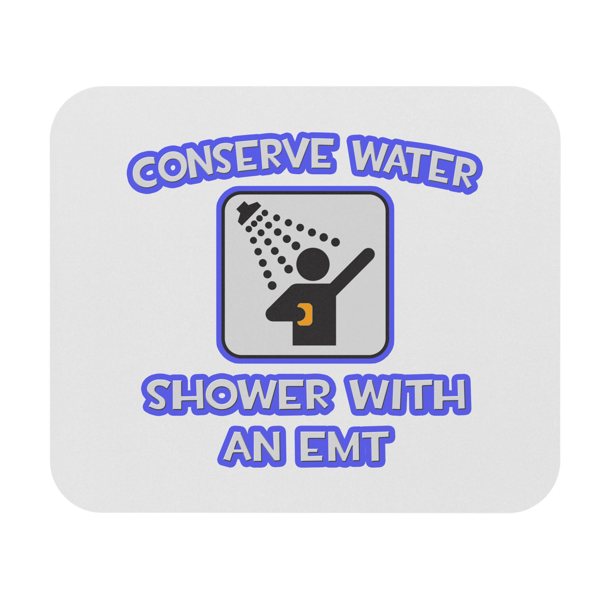 Conserve Water .. Shower With an EMT - Mouse Pad (Rectangle)