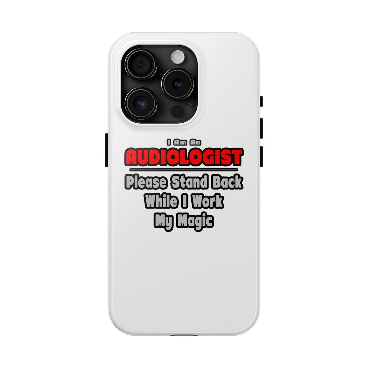 Audiologist ... Stand Back ... Work My Magic - Tough Phone Cases