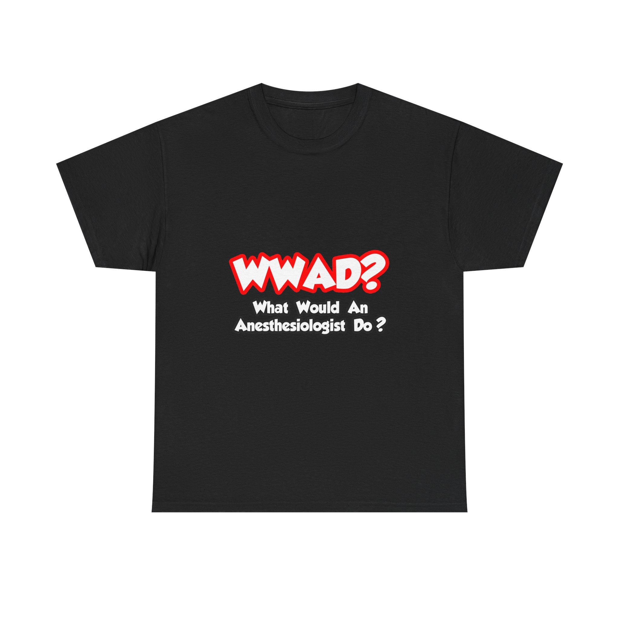 WWAD...What Would an Anesthesiologist Do - Unisex Heavy Cotton Tee