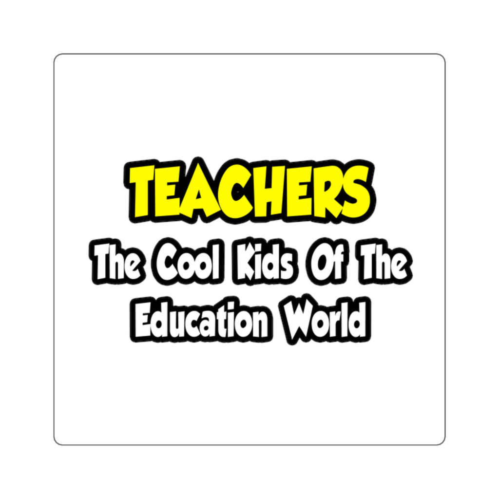 Teachers...Cool Kids of Education World - Square Stickers