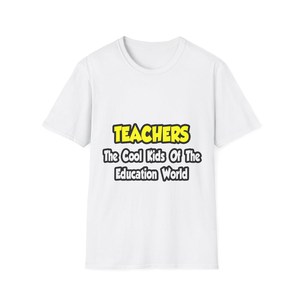 Teachers...Cool Kids of Education World - Unisex Softstyle T-Shirt