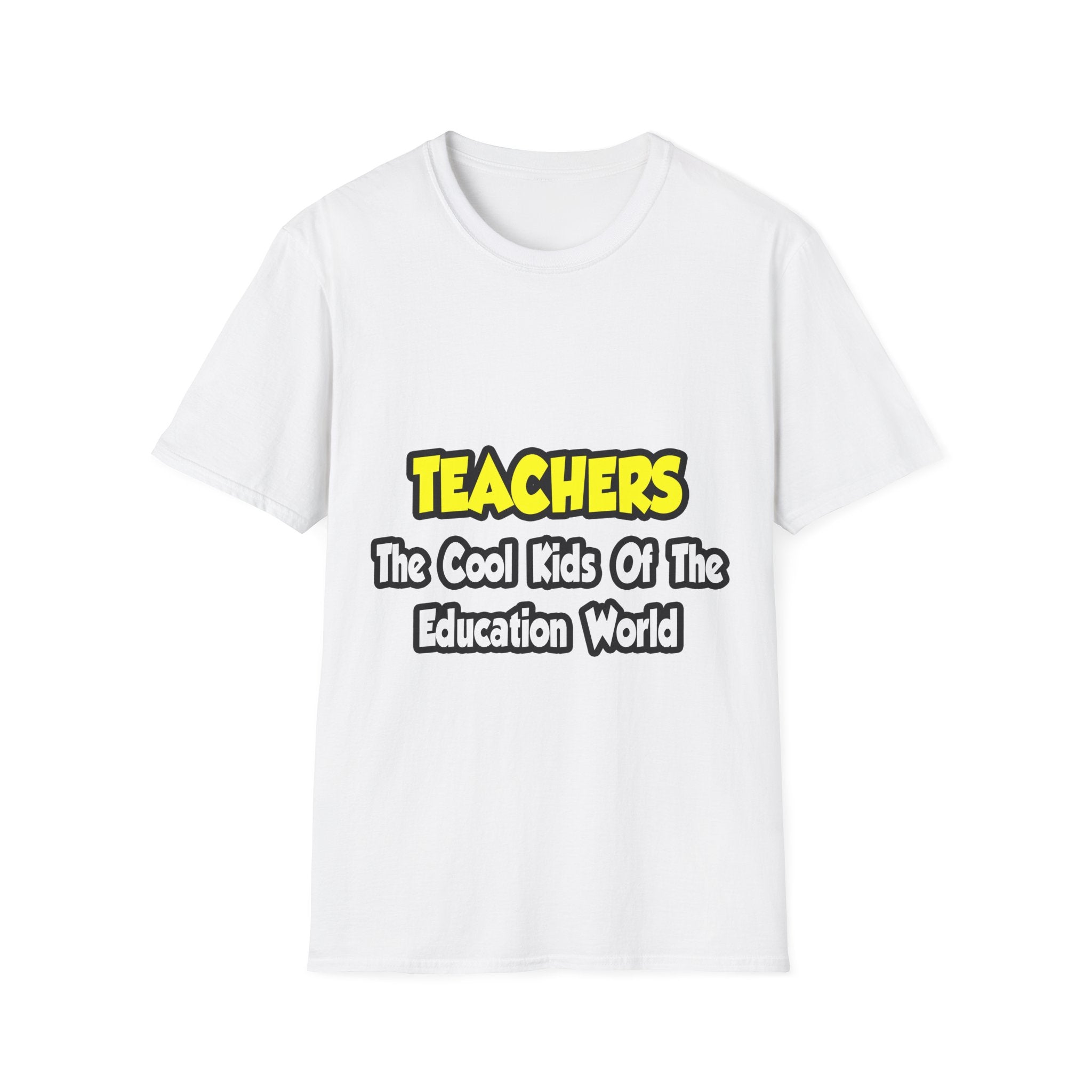 Teachers...Cool Kids of Education World - Unisex Softstyle T-Shirt