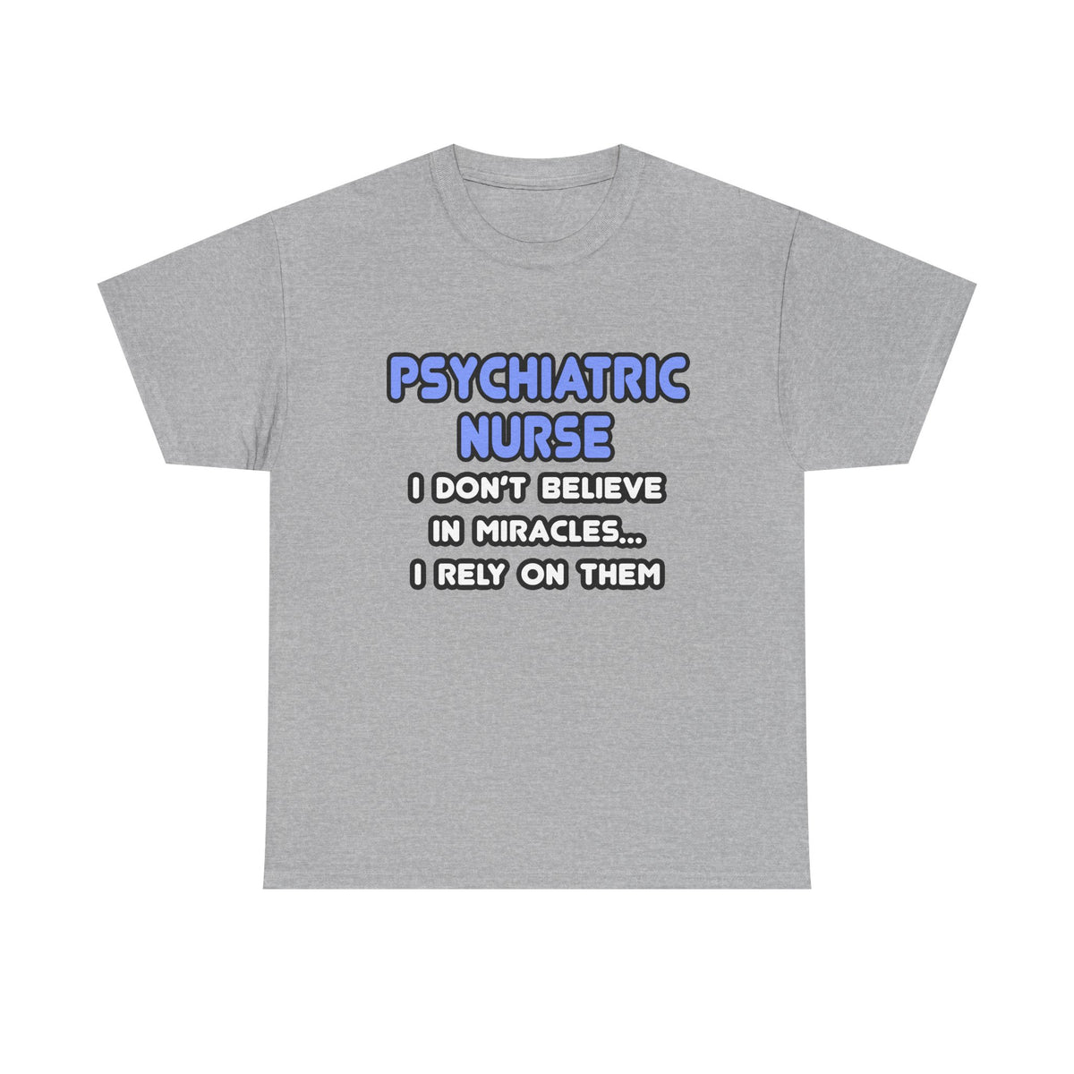 Miracles and Psychiatric Nurses - Unisex Heavy Cotton Tee