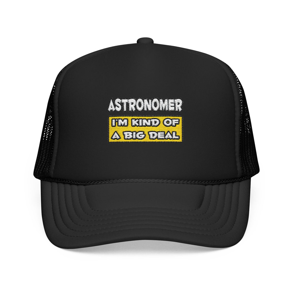 Astronomer .. I'm Kind of a Big Deal - Foam Trucker Hat