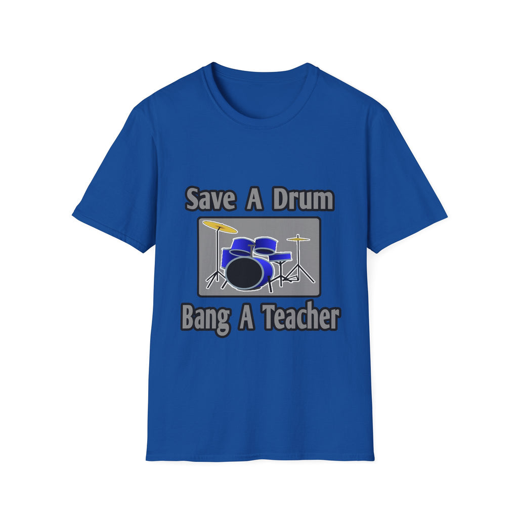 Save a Drum...Bang a Teacher - Unisex Softstyle T-Shirt
