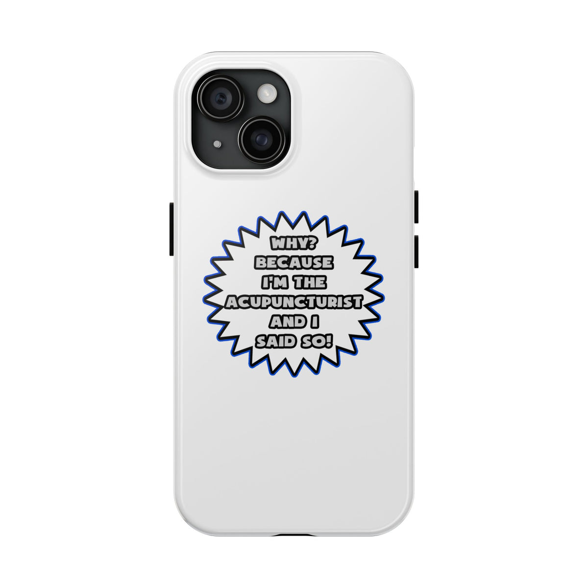 Acupuncturist .. Because I Said So - Tough Phone Cases