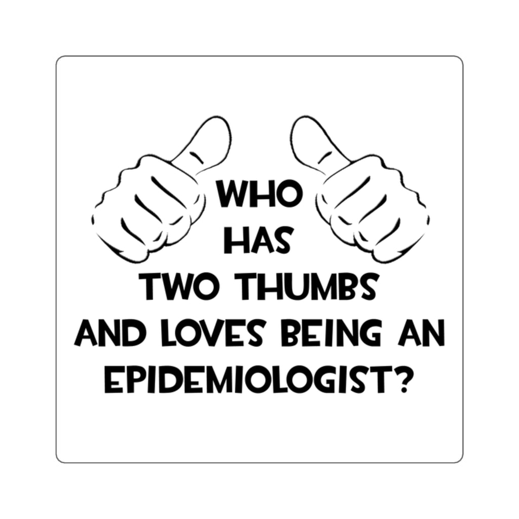 Two Thumbs and Loves Being an Epidemiologist - Square Stickers