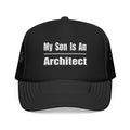 My Son Is An Architect - Foam Trucker Hat
