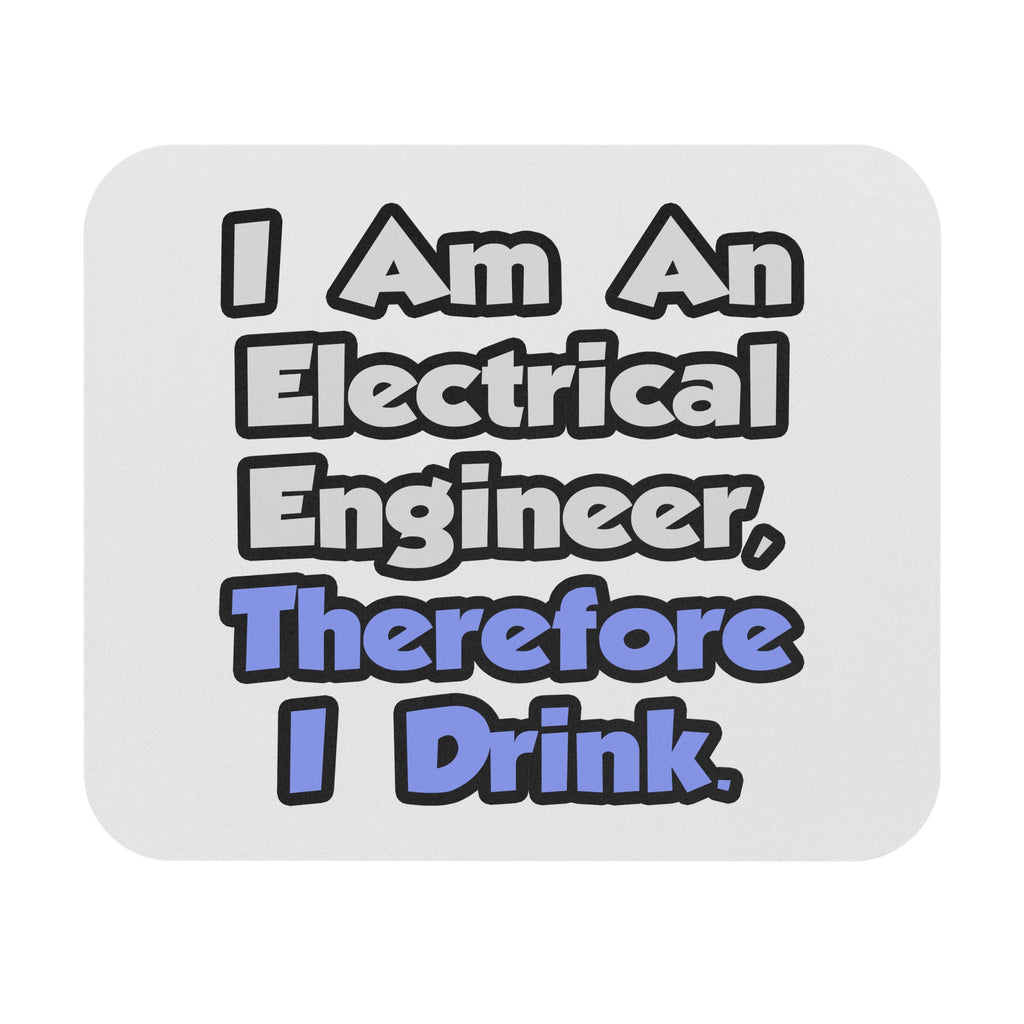 I Am An Electrical Engineer, Therefore I Drink - Mouse Pad (Rectangle)