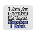 I Am An Electrical Engineer, Therefore I Drink - Mouse Pad (Rectangle)