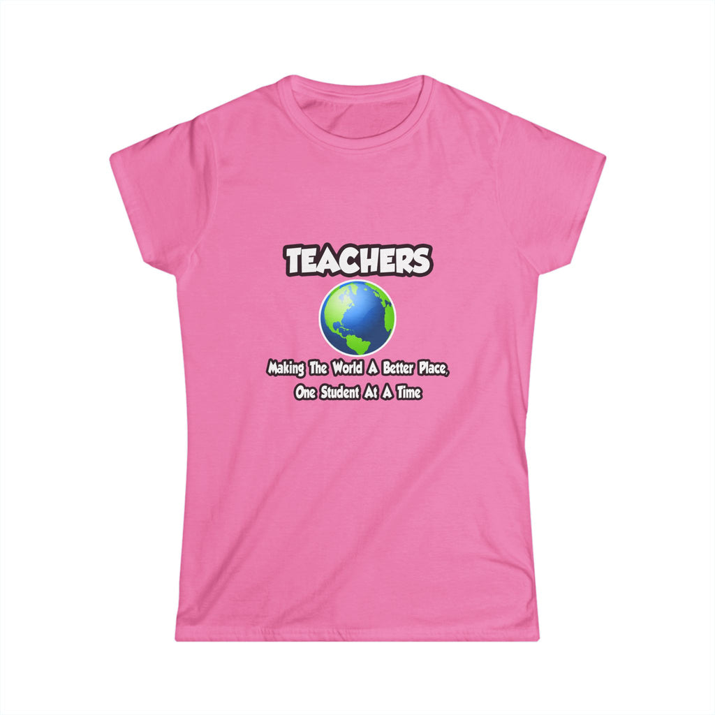 Teachers...Making the World a Better Place - Women's Softstyle Tee