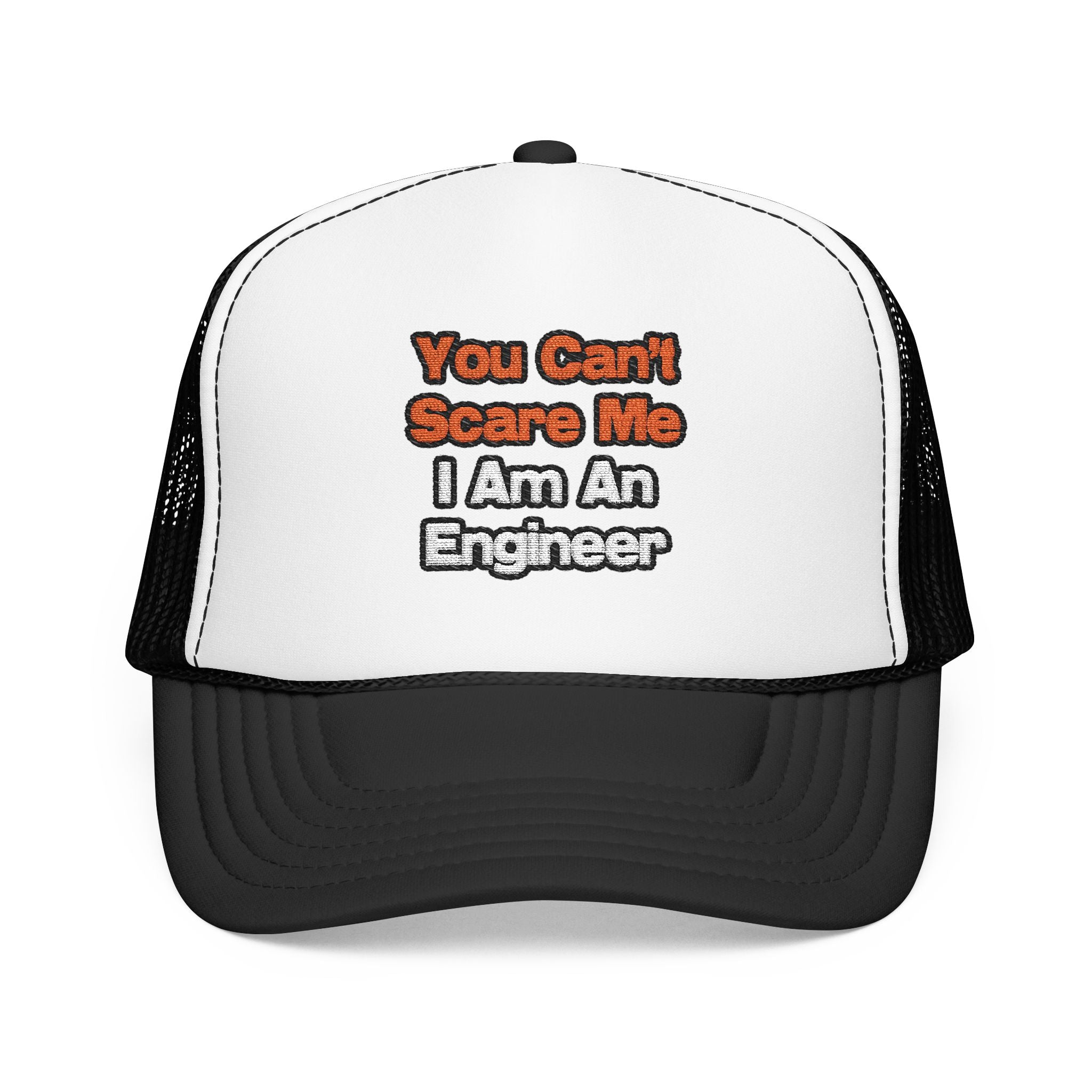 You Can't Scare Me...Engineer - Foam Trucker Hat