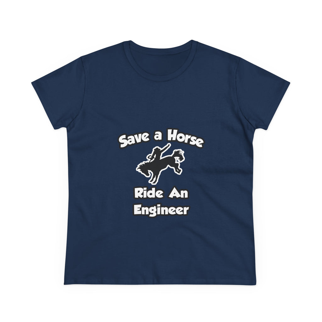 Save a Horse .. Ride an Engineer - Women's Midweight Cotton Tee