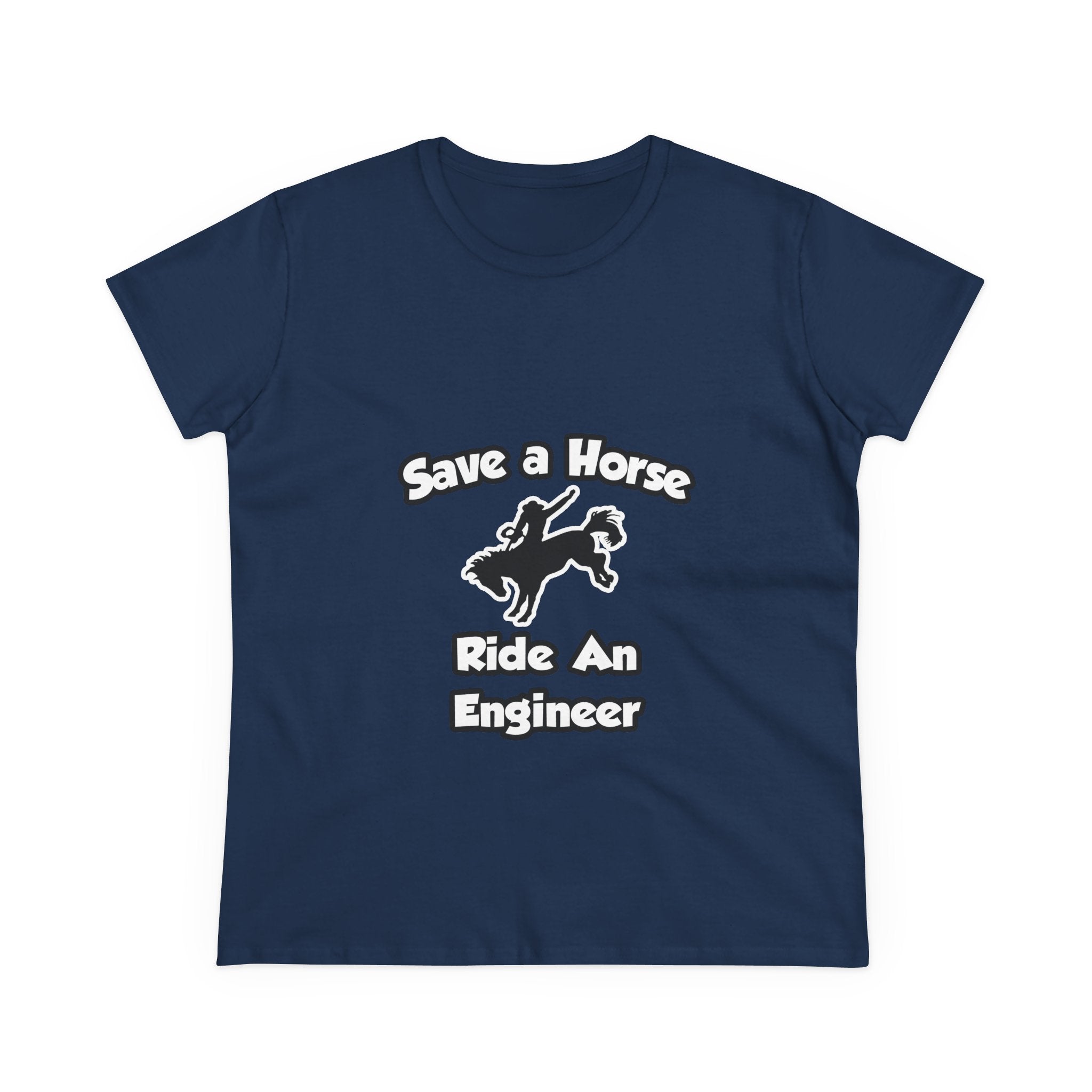 Save a Horse .. Ride an Engineer - Women's Midweight Cotton Tee