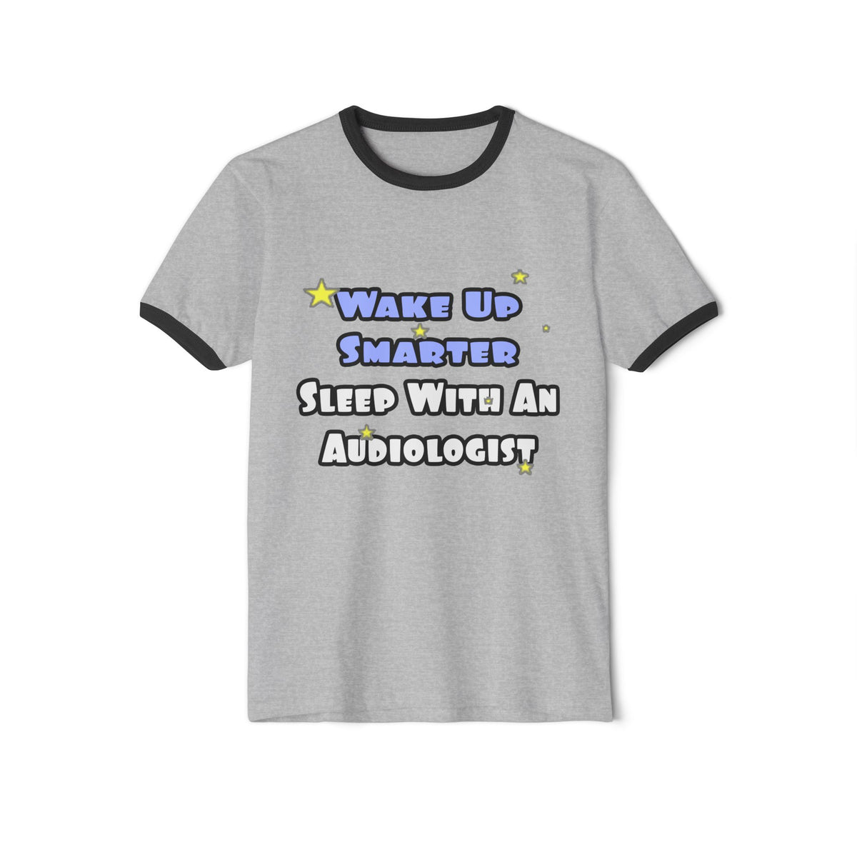 Wake Up Smarter...Sleep With an Audiologist - Unisex Cotton Ringer T-Shirt