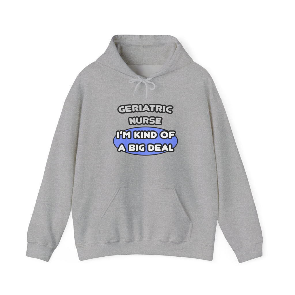 Geriatric Nurse ... I'm Kind of a Big Deal - Unisex Heavy Blend™ Hooded Sweatshirt