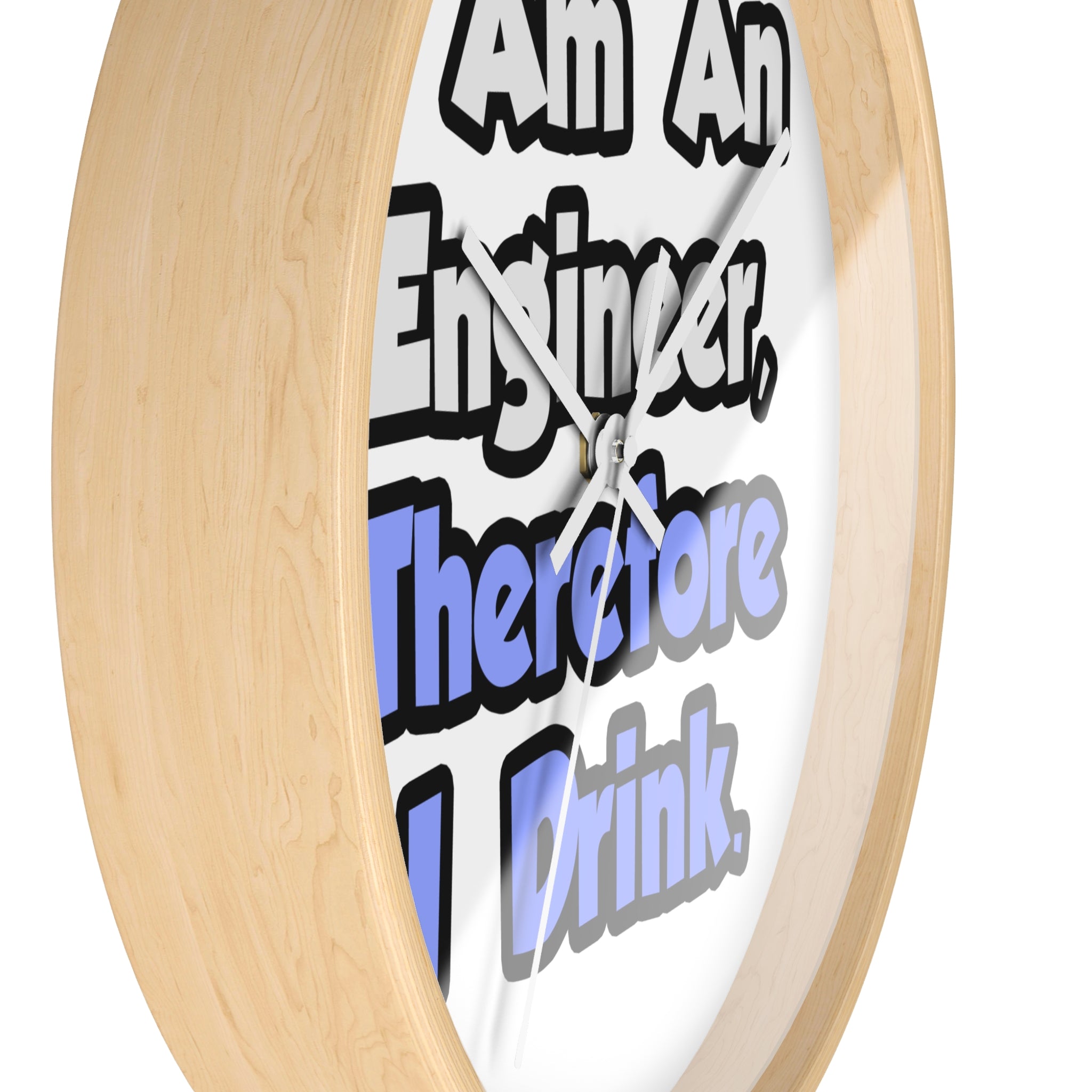I Am An Engineer, Therefore I Drink - Wall Clock