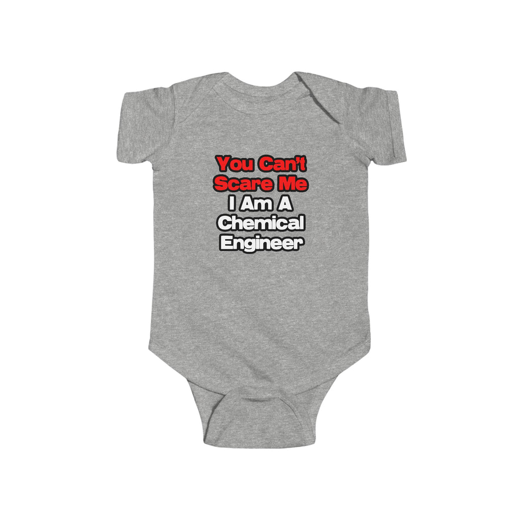 You Can't Scare Me...Chemical Engineer - Infant Fine Jersey Bodysuit