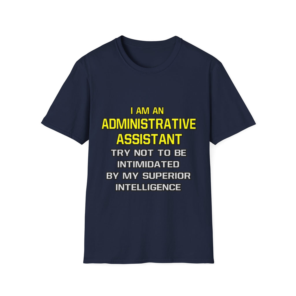 Administrative Assistant...Superior Intelligence - Unisex Softstyle T-Shirt