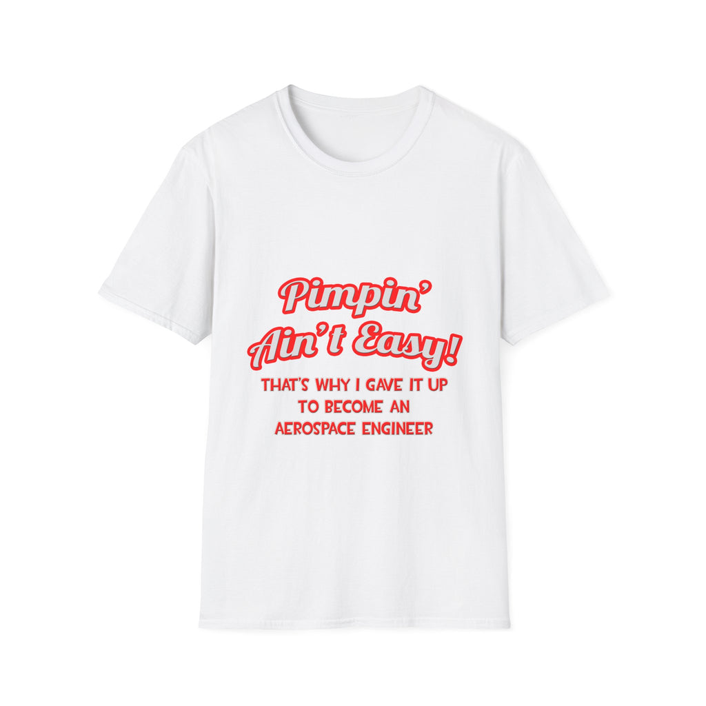 Pimpin' Ain't Easy .. Aerospace Engineer - Unisex Softstyle T-Shirt