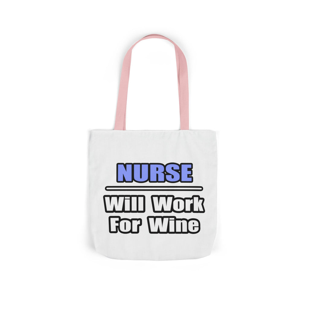 Nurse...Will Work For Wine - Canvas Tote Bag, 5-Color Straps