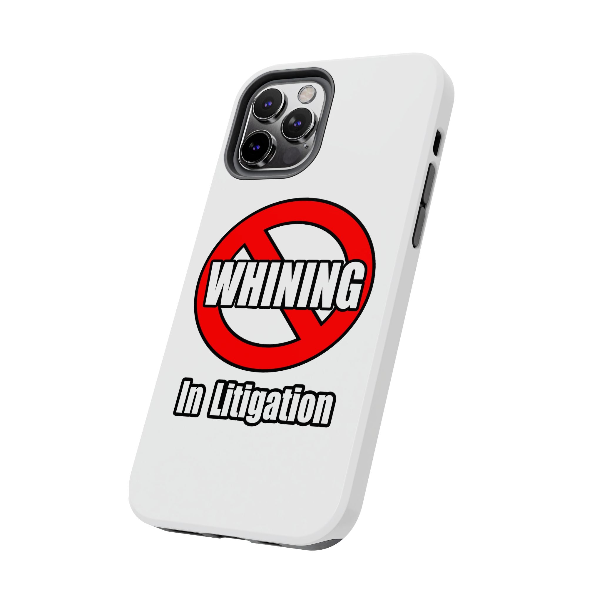 No Whining In Litigation - Tough Phone Cases