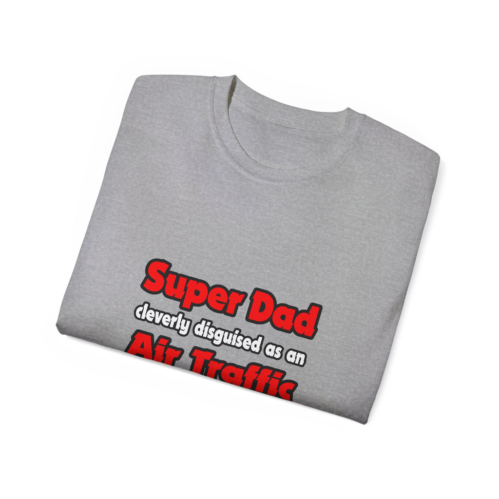 Super Dad ... Air Traffic Controller - Unisex Ultra Cotton Tee