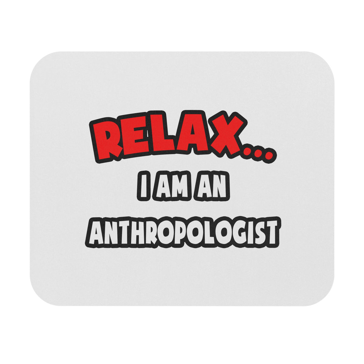 Relax ... I Am An Anthropologist - Mouse Pad (Rectangle)