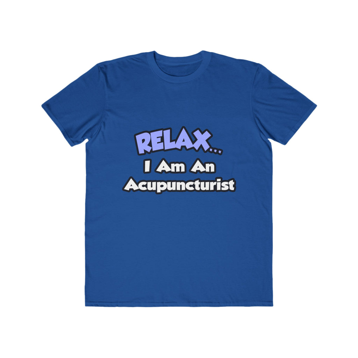 Relax .. I am an Acupuncturist - Men's Lightweight Fashion Tee