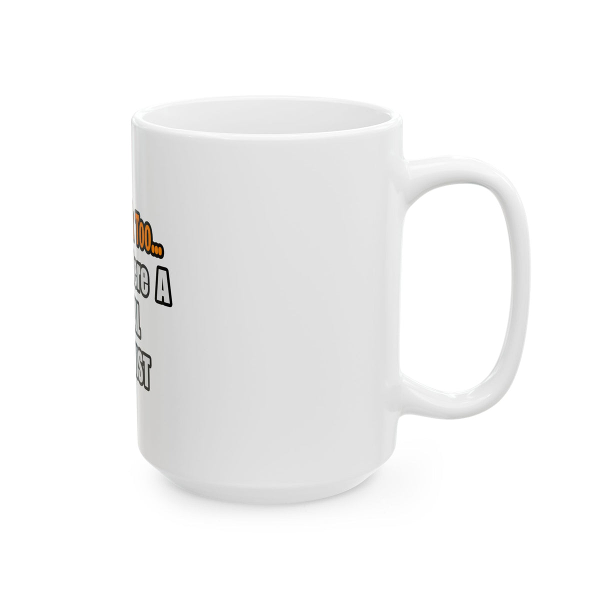 You'd Drink Too...Dental Hygienist - Ceramic Mug, (11oz, 15oz)