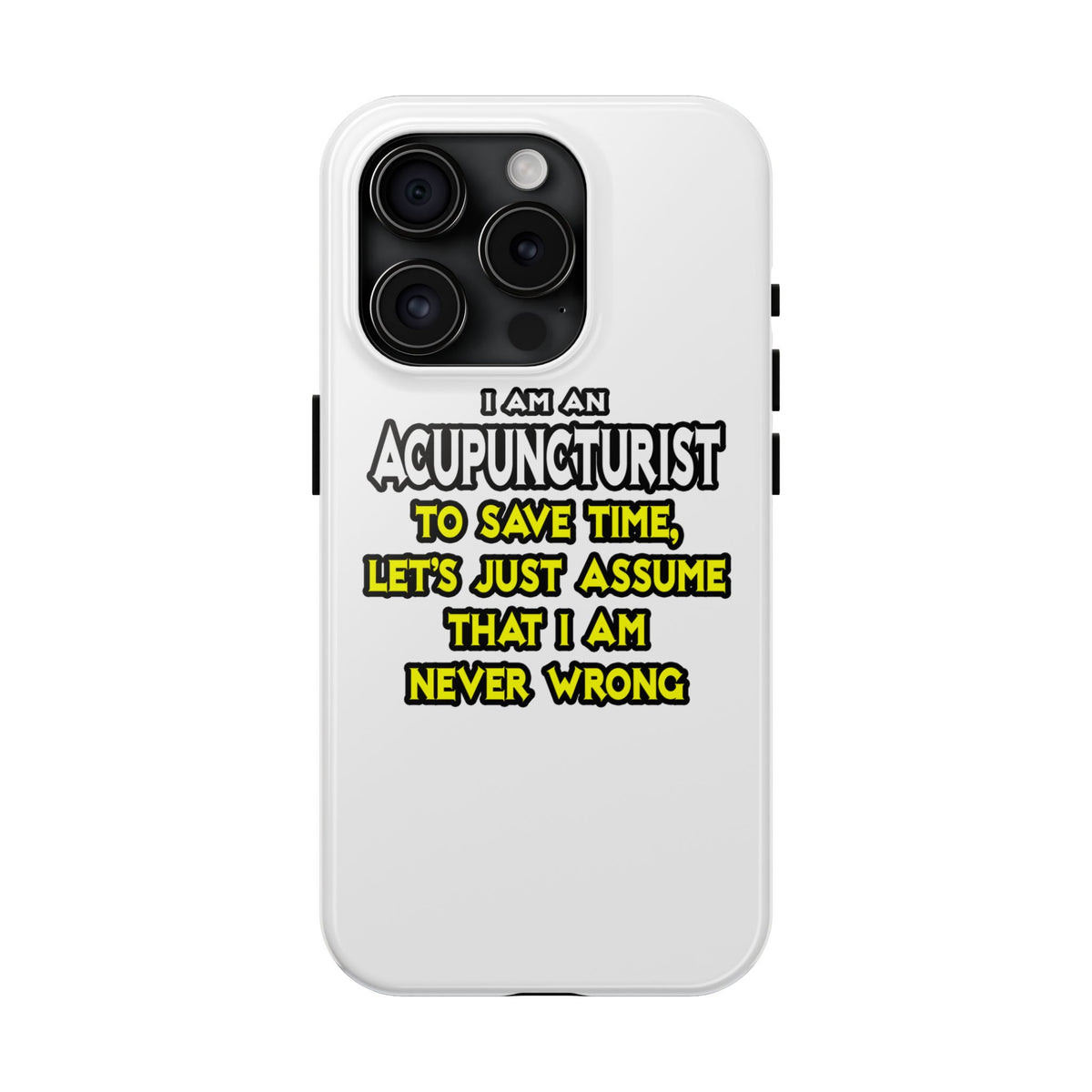 Acupuncturist .. Assume I Am Never Wrong - Tough Phone Cases