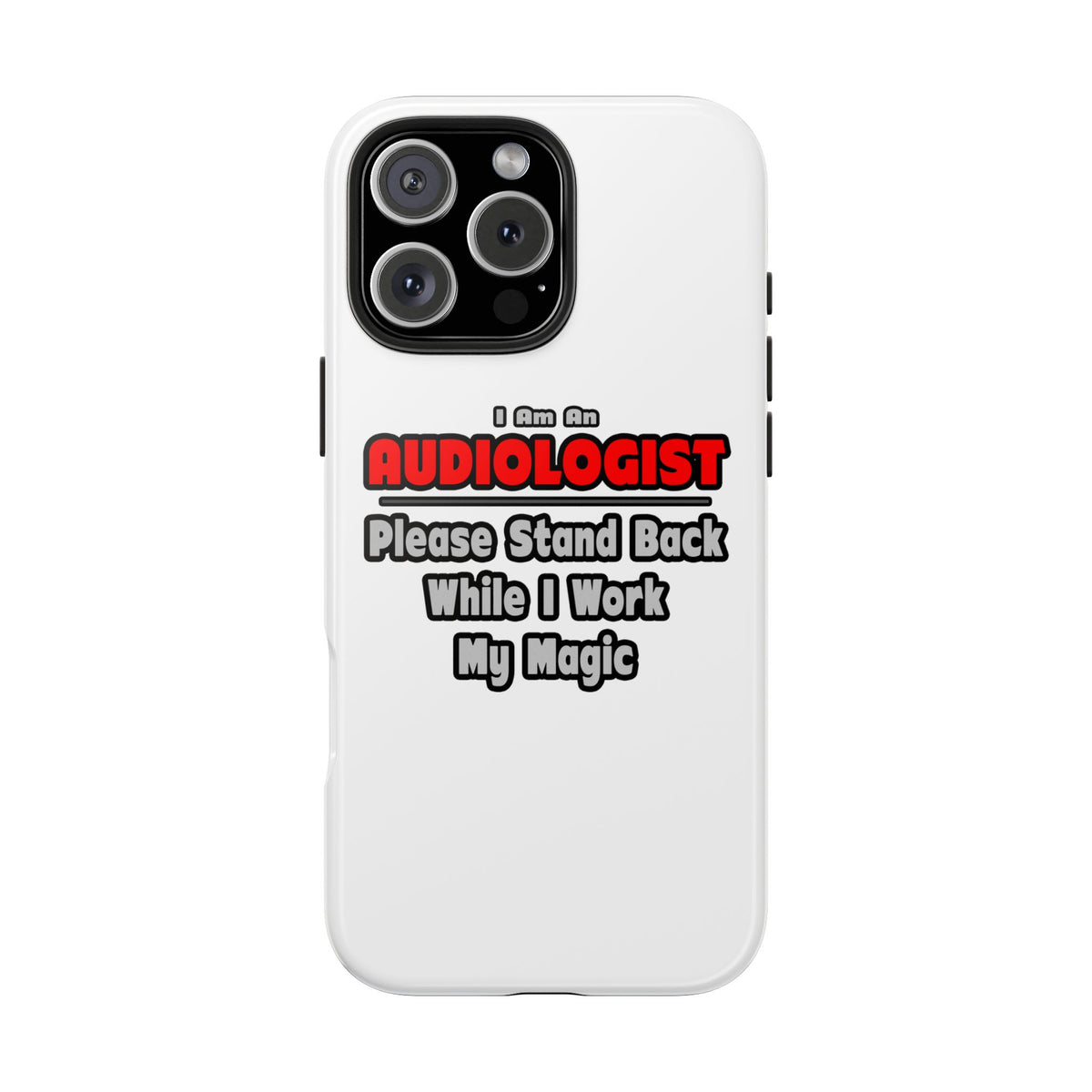Audiologist ... Stand Back ... Work My Magic - Tough Phone Cases