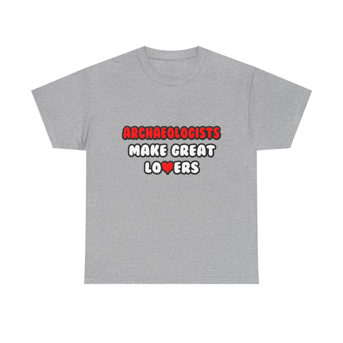 Archaeologists Make Great Lovers - Unisex Heavy Cotton Tee