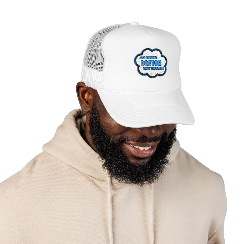 Doctor .. Livin' The Dream - Foam Trucker Hat