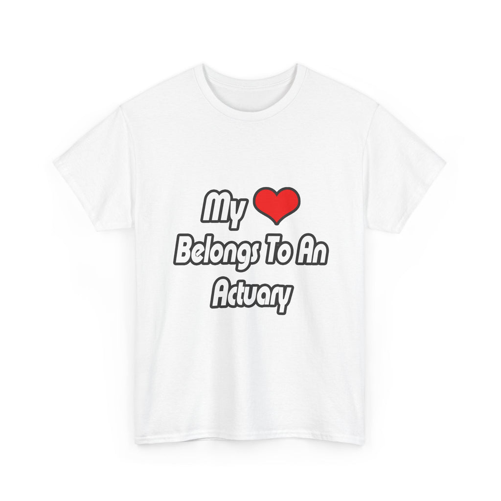 My Heart Belongs To An Actuary - Unisex Heavy Cotton Tee