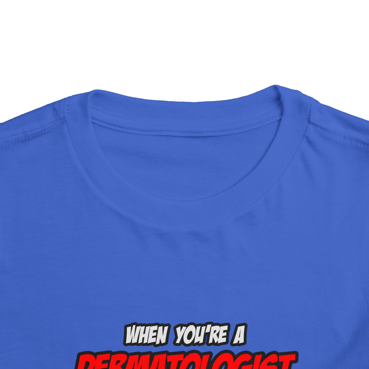 Dermatologist .. OMG WTF LOL - Toddler Short Sleeve Tee