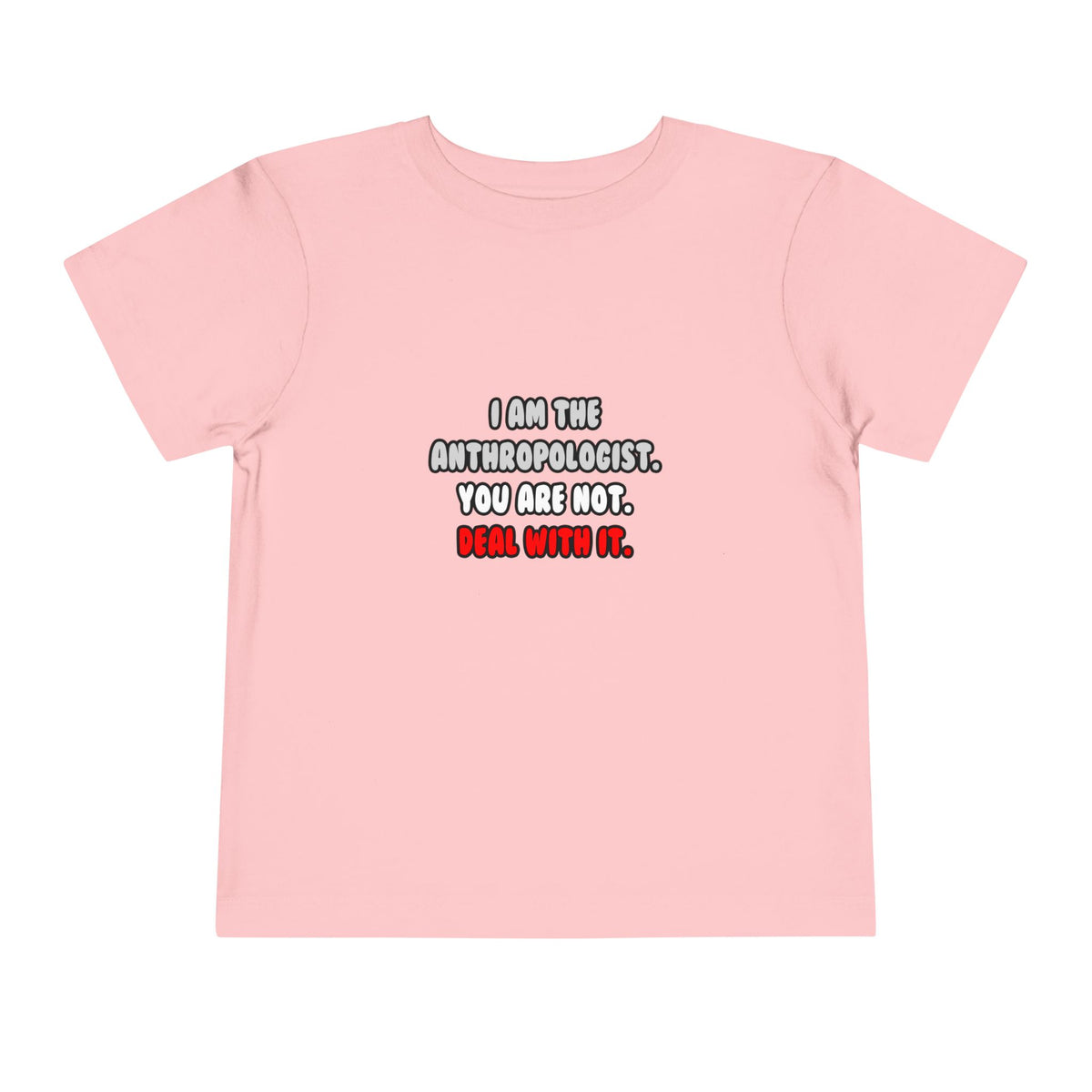 Deal With It ... Funny Anthropologist - Toddler Short Sleeve Tee