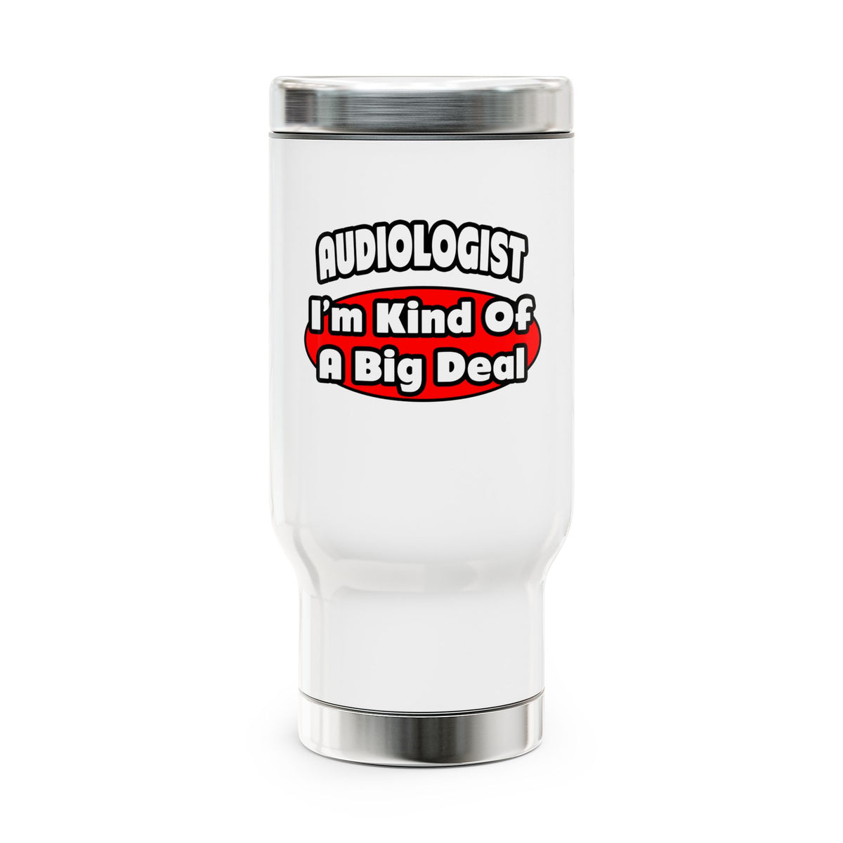Audiologist...Big Deal - Stainless Steel Travel Mug with Handle, 14oz