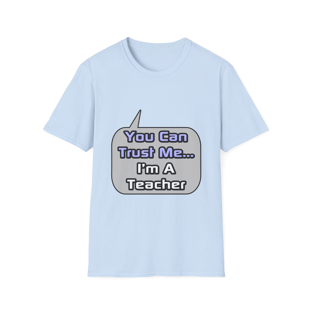 Trust Me .. I'm a Teacher - Unisex Softstyle T-Shirt
