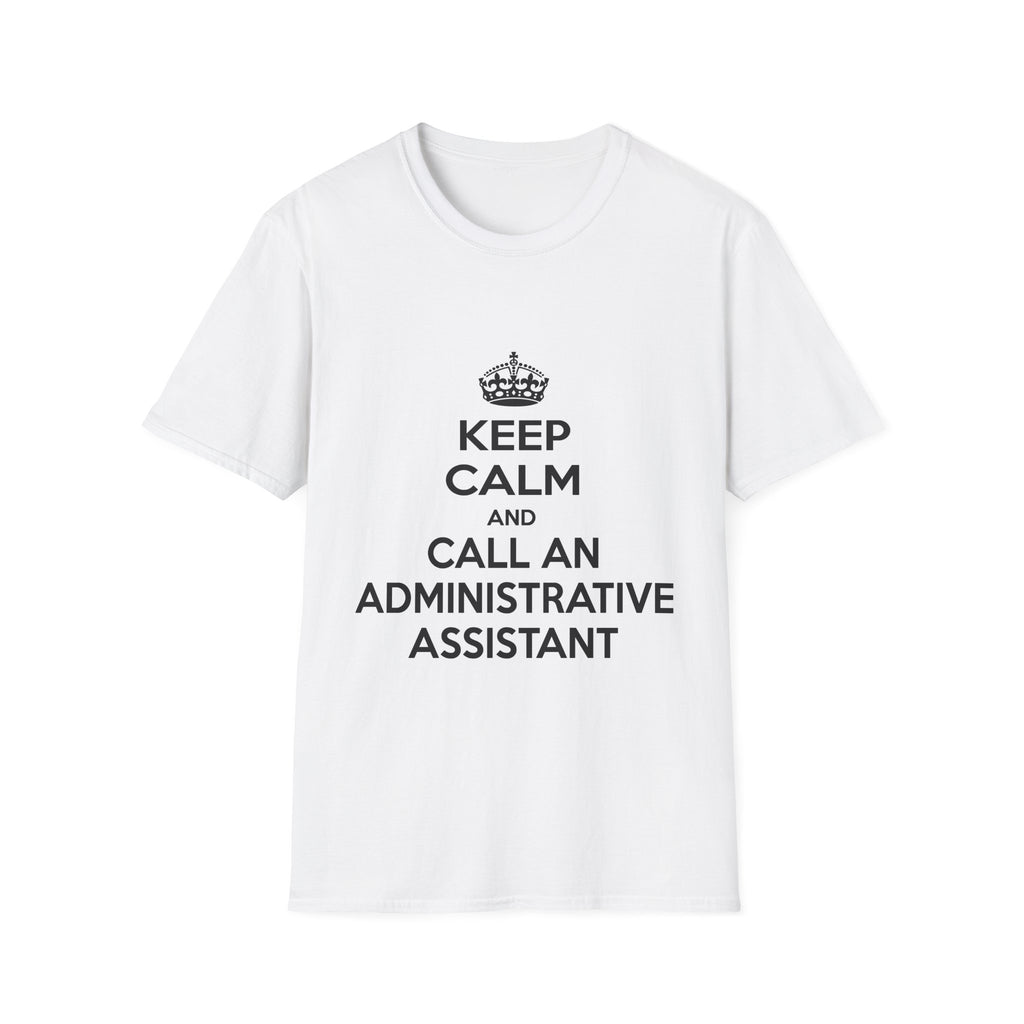 Keep Calm and Call an Administrative Assistant - Unisex Softstyle T-Shirt