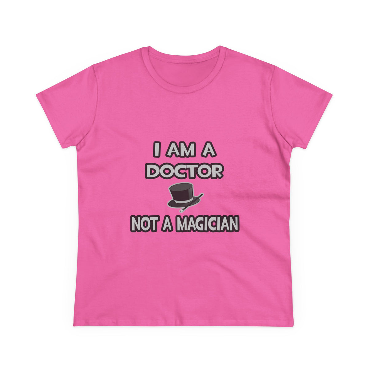 I Am A Doctor ... Not A Magician - Women's Midweight Cotton Tee