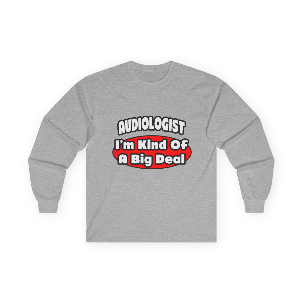 Audiologist...Big Deal - Unisex Ultra Cotton Long Sleeve Tee
