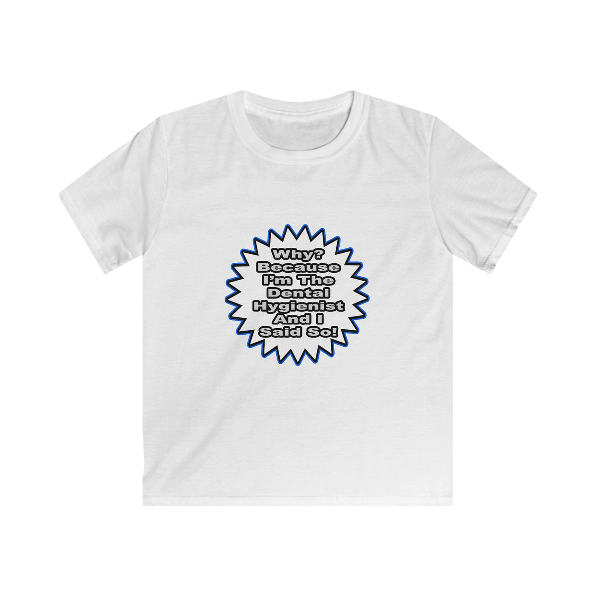 Dental Hygienist...Because I Said So - Kids Softstyle Tee