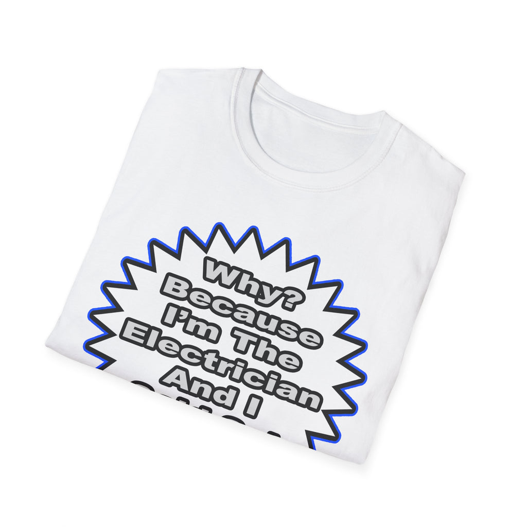 Electrician...Because I Said So - Unisex Softstyle T-Shirt