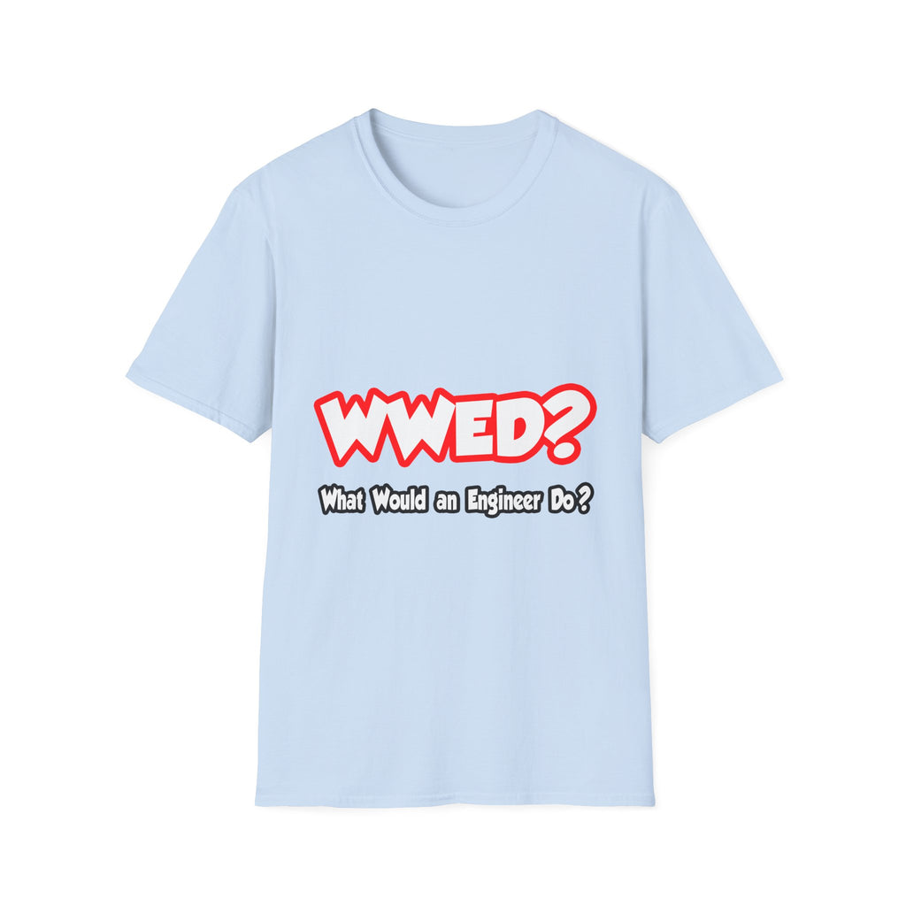 WWED...What Would an Engineer Do - Unisex Softstyle T-Shirt