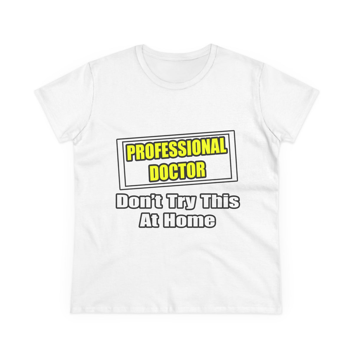 Professional Doctor...Don't Try This At Home - Women's Midweight Cotton Tee
