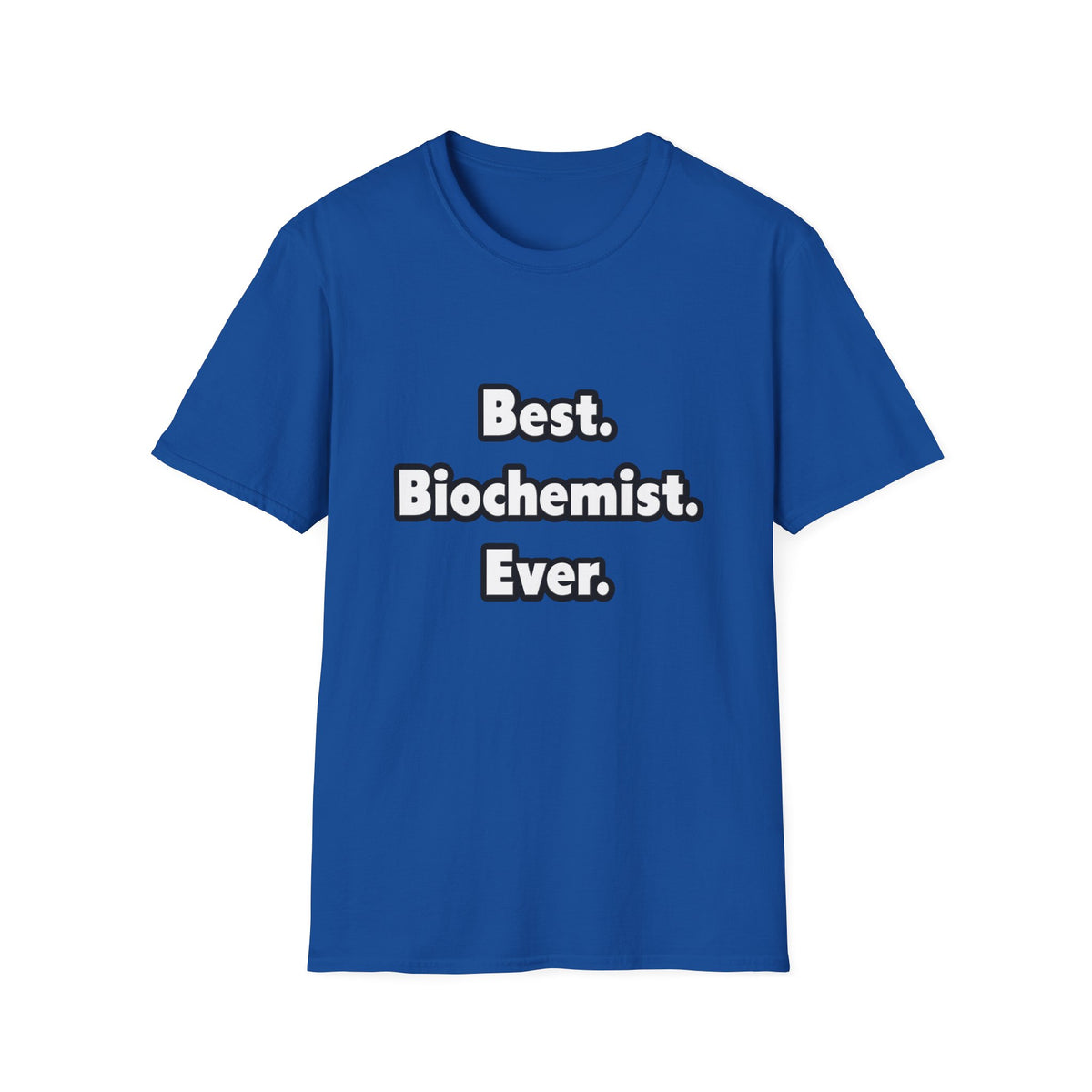 Best. Biochemist. Ever - Unisex Softstyle T-Shirt
